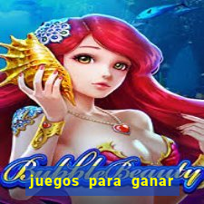 juegos para ganar dinero de verdad gratis